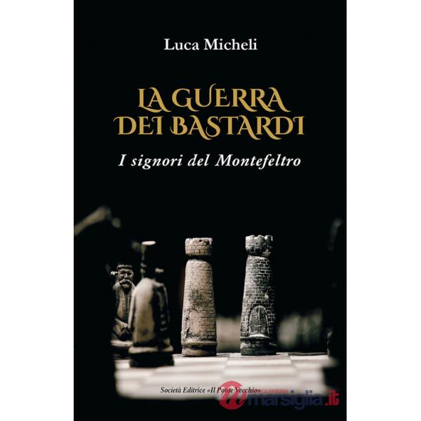 La guerra dei Bastardi. I signori del Montefeltro