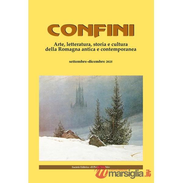 Confini. Arte, letteratura, storia e cultura della Romagna antica e contemporanea. Vol. 81
