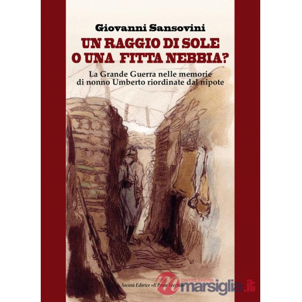 Raggio di sole, o una fitta nebbia? La Grande Guerra nelle memorie di nonno Umberto riordinate dal nipote (Un)