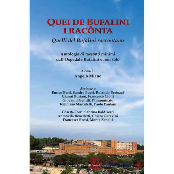 Quei de Bufalini i racônta-Quelli del Bufalini raccontano. Antologia di racconti minimi dall'Ospedale Bufalini e non solo