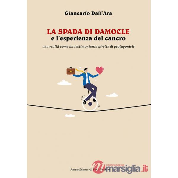 Spada di Damocle e l'esperienza del cancro. Una realtà come da testimonianze dirette di protagonisti (La)