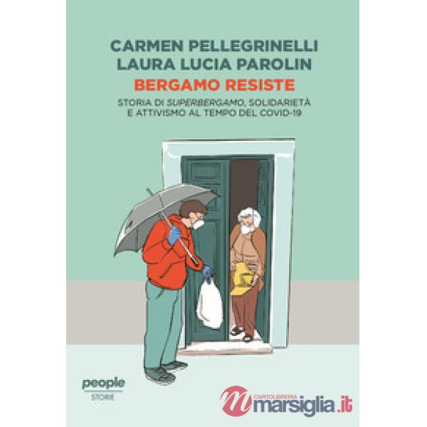Bergamo resiste. Storia di Superbergamo, solidarietà e attivismo al tempo del Covid