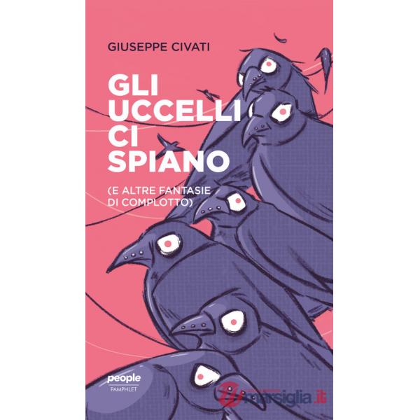 Uccelli ci spiano (e altre fantasie di complotto) (Gli)