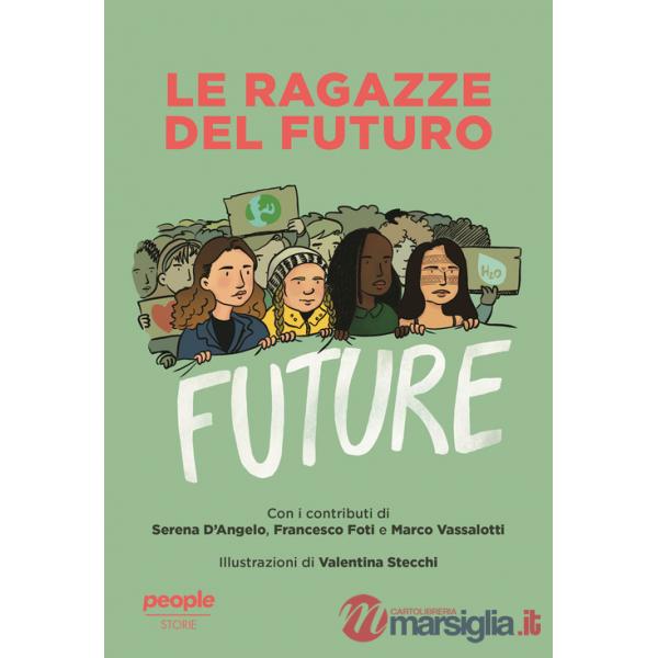 Ragazze del futuro. Greta Thunberg, Helena Gualinga, Vanessa Nakate, Helena Neubauer: le nuove leader globali dei FFF (Le)