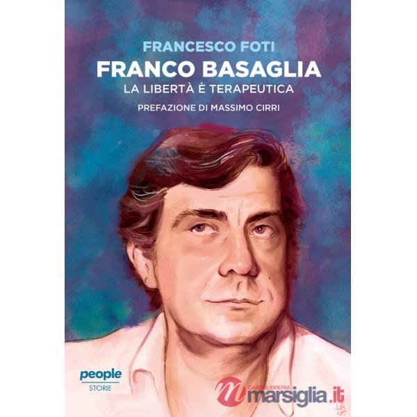 Franco Basaglia. La libertà è terapeutica