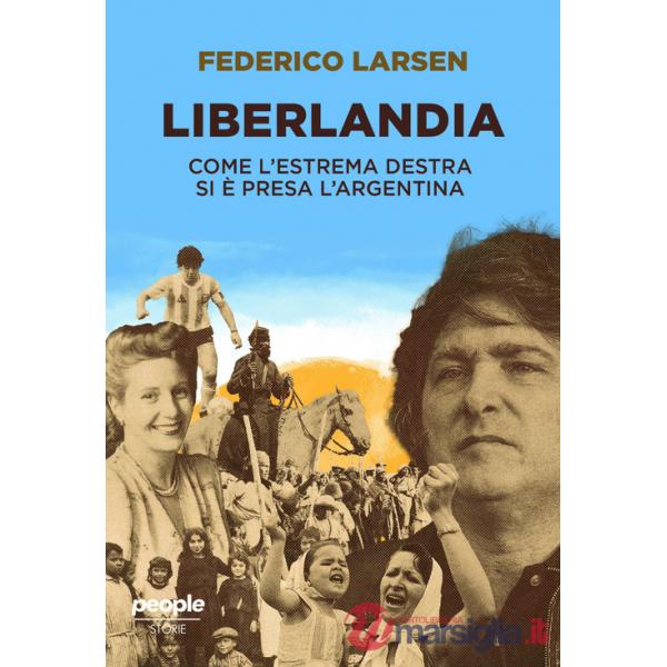 Liberlandia. Come l'estrema destra si è presa l'Argentina