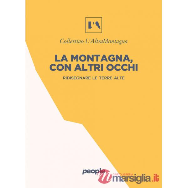 Montagna, con altri occhi. Ridisegnare le terre alte (La)