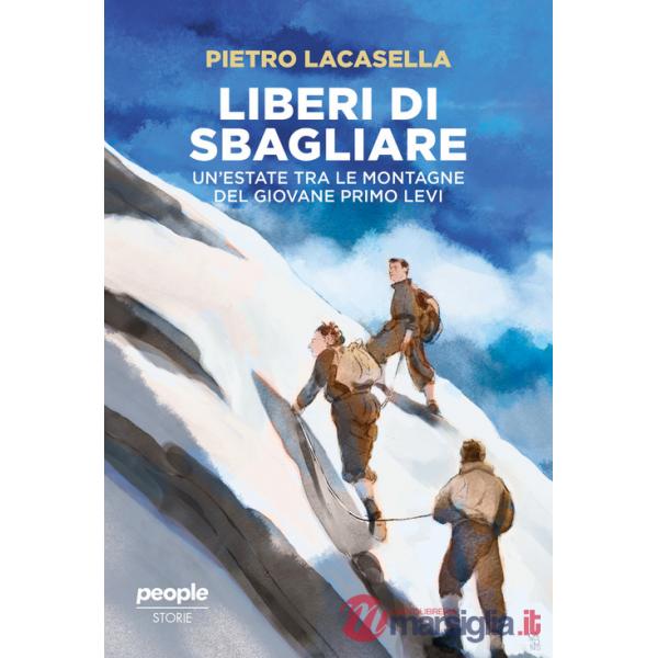 Liberi di sbagliare. Un'estate tra le montagne del giovane Primo Levi. Nuova ediz.