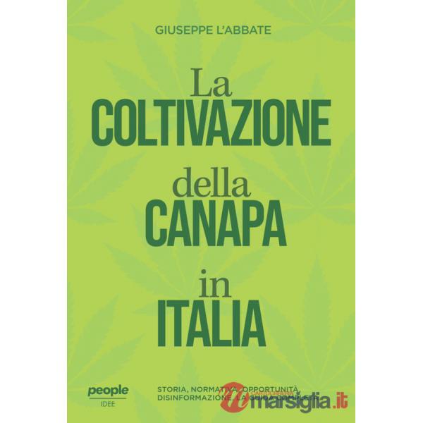 Coltivazione della canapa in Italia. Storia, normativa, opportunità, disinformazione. La guida completa. Nuova ediz. (La)