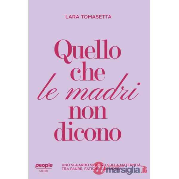 Quello che le madri non dicono. Uno sguardo sincero sulla maternità, tra paure, fatiche e desideri. Nuova ediz.