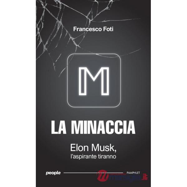 Minaccia. Elon Musk, l'aspirante tiranno. Nuova ediz. (La)