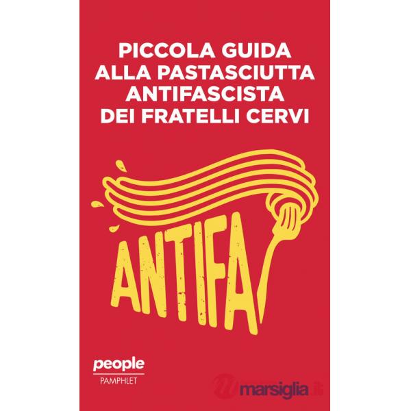 Piccola guida alla pastasciutta antifascista dei fratelli Cervi. Nuova ediz.