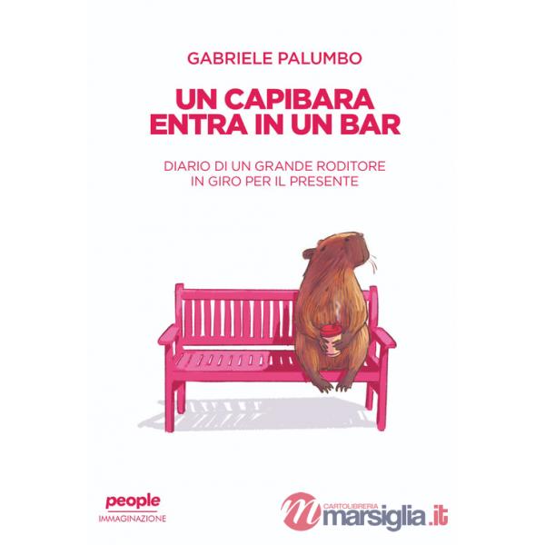 Capibara entra in un bar. Diario di un grande roditore in giro per il presente. Nuova ediz. (Un)
