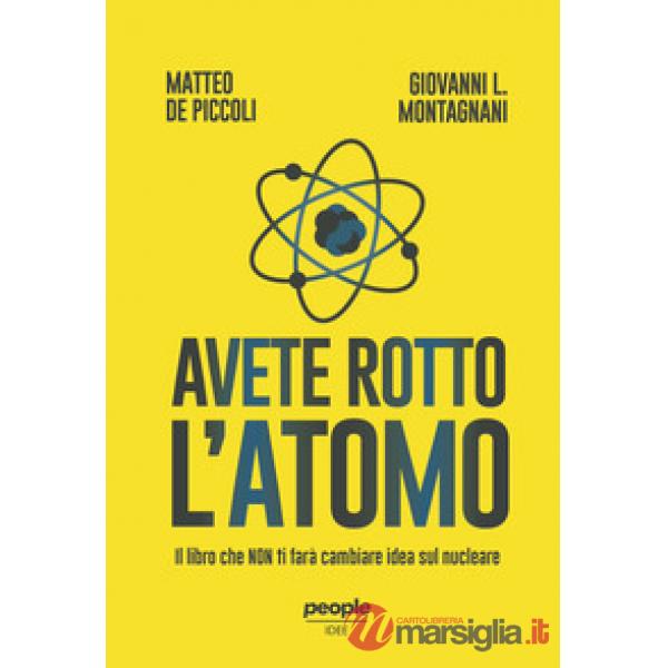 Avete rotto l'atomo. Il libro che non ti farà cambiare idea sul nucleare