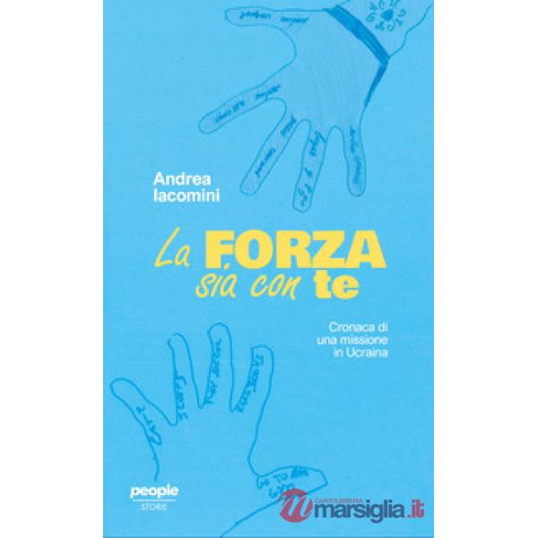 Forza sia con te. Cronaca di una missione in Ucraina (La)