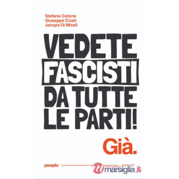 Vedete fascisti da tutte le parti! Già. Nuova ediz.