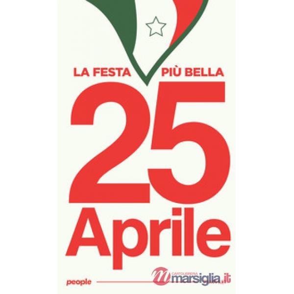 25 aprile, la festa più bella. Nuova ediz.