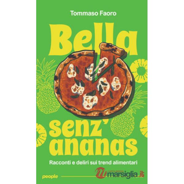 Bella senz'ananas. Racconti e deliri sui trend alimentari. Nuova ediz.