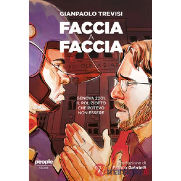 Faccia a faccia. Genova 2001. Il poliziotto che potevo non essere