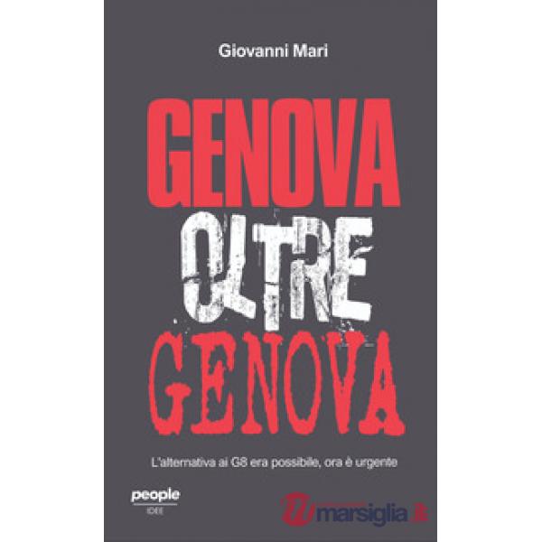 Genova oltre Genova. L'alternativa ai G8 era possibile, ora è urgente. Nuova ediz.