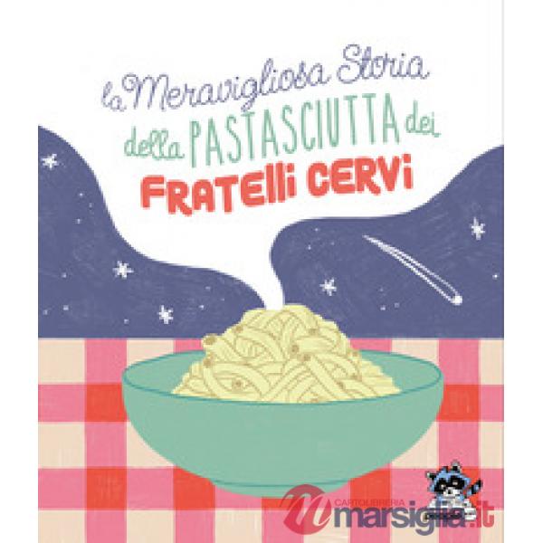 Meravigliosa storia della pastasciutta dei fratelli Cervi. Nuova ediz. (La)