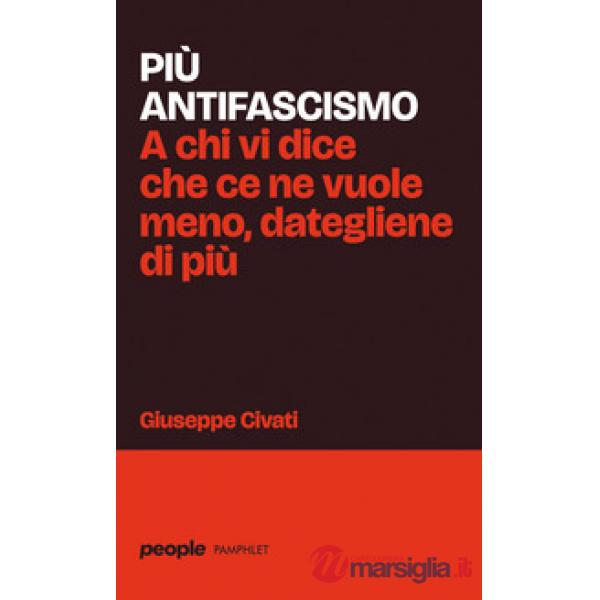 Più antifascismo. A chi vi dice che ce ne vuole meno, dategliene di più