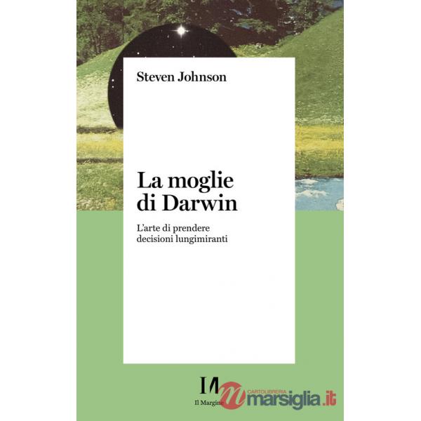 Moglie di Darwin. L'arte di prendere decisioni lungimiranti (La)