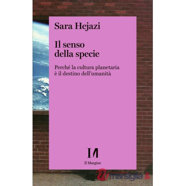Senso della specie. Perché la cultura planetaria è il destino dell'umanità (Il)