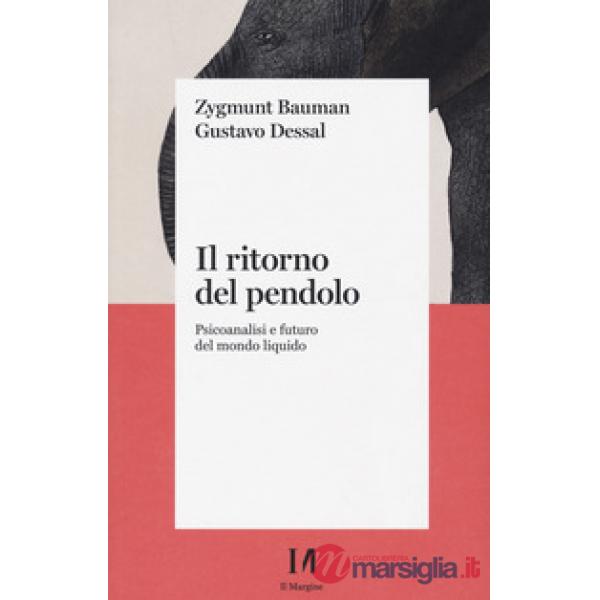 Ritorno del pendolo. Psicoanalisi e futuro del mondo liquido (Il)