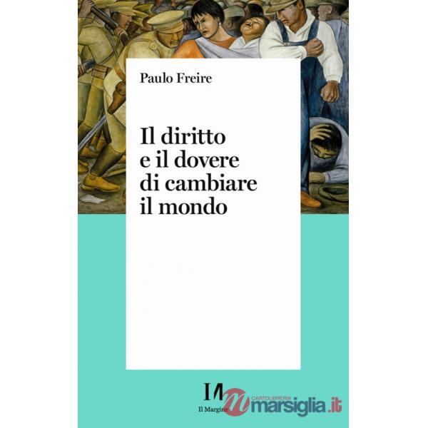 Diritto e il dovere di cambiare il mondo. Per una pedagogia dell'indignazione (Il)