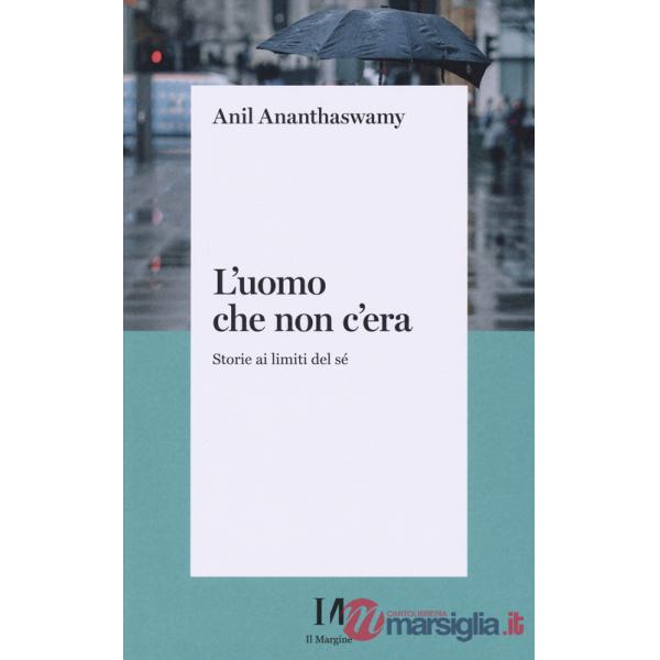 Uomo che non c'era. Storie ai limiti del Sé (L')
