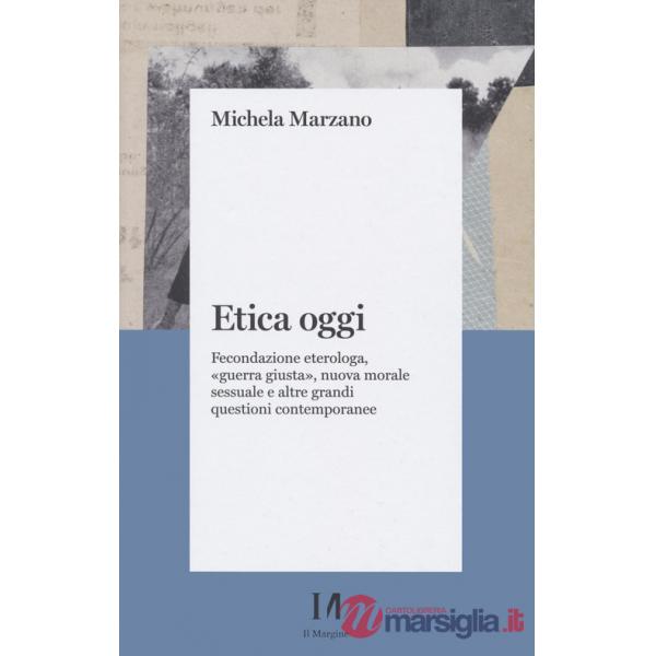 Etica oggi. Fecondazione eterologa, «guerra giusta», nuova morale sessuale e altre grandi questioni contemporanee