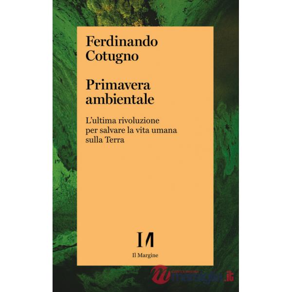 Primavera ambientale. L'ultima rivoluzione per salvare la vita umana sulla Terra