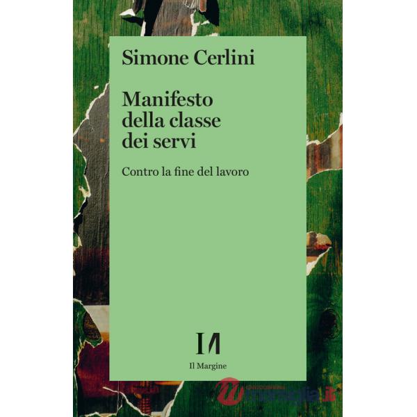 Manifesto della classe dei servi. Contro la fine del lavoro