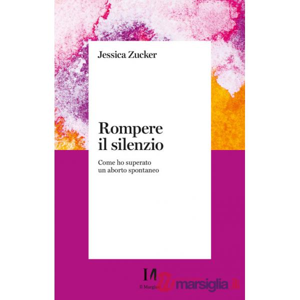 Rompere il silenzio. Come ho superato un aborto spontaneo