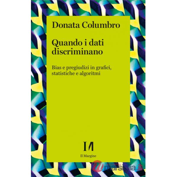 Quando i dati discriminano. Bias e pregiudizi in grafici, statistiche e algoritmi