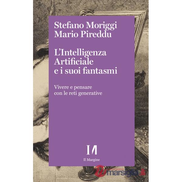 Intelligenza artificiale e i suoi fantasmi. Vivere e pensare con le reti generative (L')