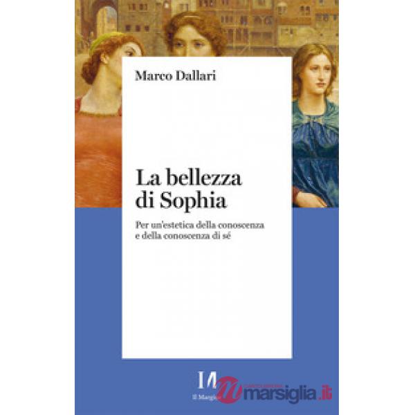 Bellezza di Sophia. Per un'estetica della conoscenza e della conoscenza di sé (La)