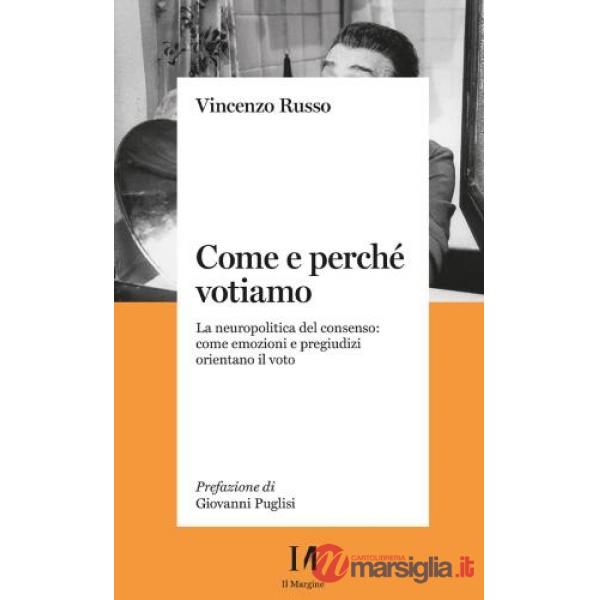 Come e perché votiamo. La neuropolitica del consenso: come emozioni e pregiudizi orientano il voto