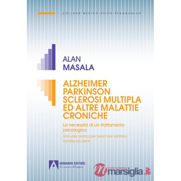 Alzheimer Parkinson sclerosi multipla ed altre malattie croniche. La necessità di un trattamento psicologico. Manuale pratico pe