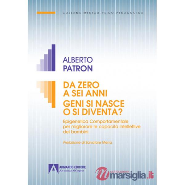 Da zero a sei anni. Geni si nasce o si diventa? Epigenetica comportamentale per migliorare le capacità intellettive dei bambini