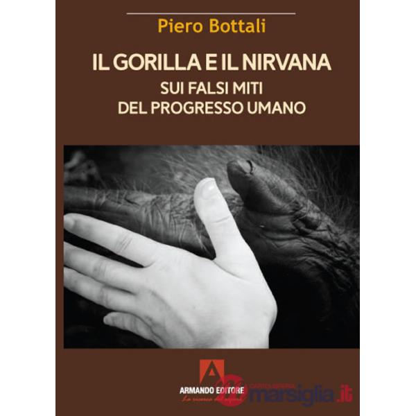 Gorilla e il nirvana. Sui falsi miti del progresso umano (Il)
