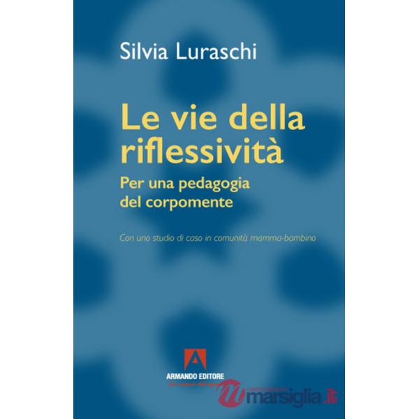 Vie della riflessività. Per una pedagogia del corpomente (Le)