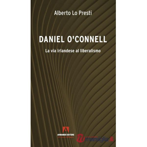 Daniel O'Connell. La via irlandese al liberalismo