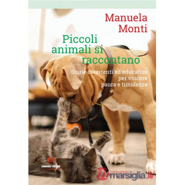 Piccoli animali si raccontano. Storie divertenti ed educative per vincere paura e timidezza