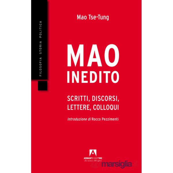 Mao inedito. Scritti, discorsi, lettere, colloqui (1949-1971)