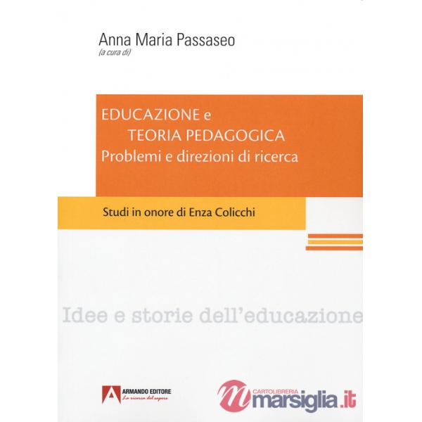 Educazione e teoria pedagogica. Problemi e direzioni di ricerca. Studi in onore di Enza Colicchi.