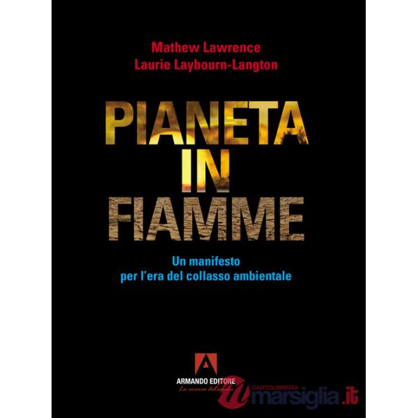Pianeta in fiamme. Un manifesto per l'era del collasso ambientale