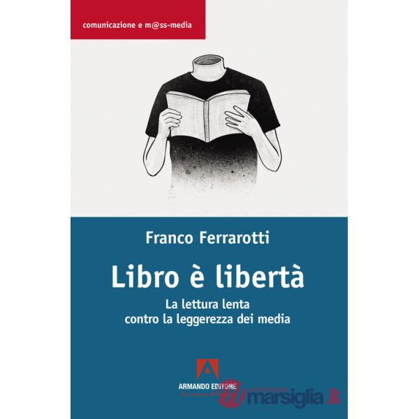 Libro è libertà. La lettura lenta contro la leggerezza dei media