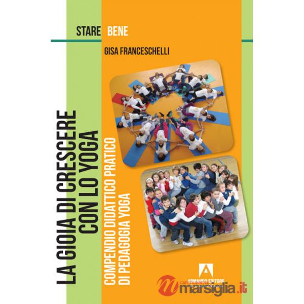 Gioia di crescere con lo yoga. Compendio didattico pratico di pedagogia yoga (La)